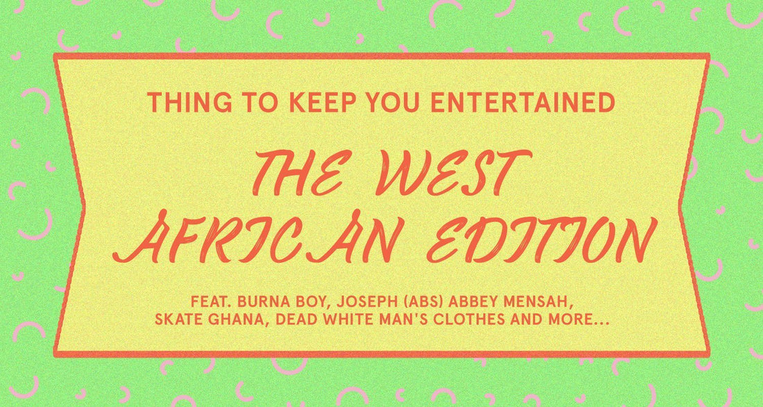 Things to keep you entertained - the West African Edition